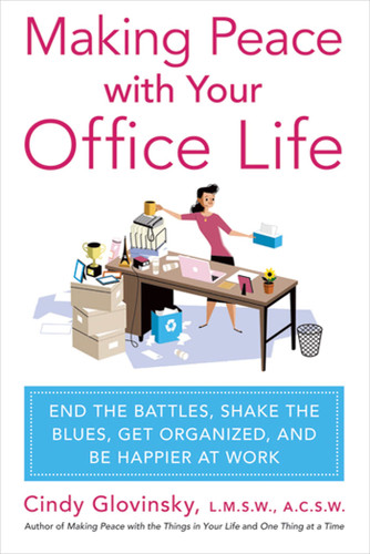 Making Peace with Your Office Life: End the Battles, Shake the Blues, Get Organized, and Be Happier at Work book cover by Cindy Glovinsky