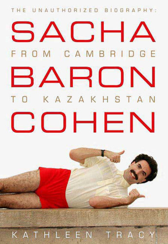 Sacha Baron Cohen: The Unauthorized Biography: From Cambridge to Kazakhstan book cover by Kathleen Tracy