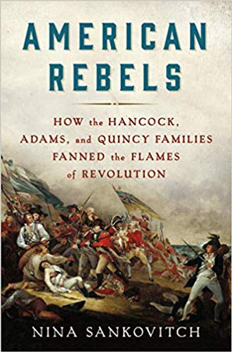 American Rebels: How the Hancock, Adams, and Quincy Families Fanned the Flames of Revolution [Hardcover] Cover