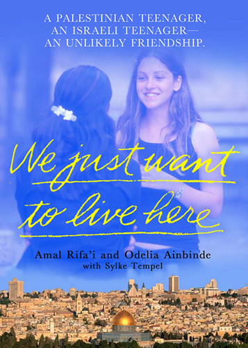 We Just Want To Live Here: A Palestinian Teenager, an Israeli Teenager, An Unlikely Friendship book cover by Amal Rifa'i, Odelia Ainbinder, Sylke Tempel