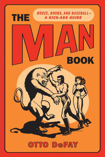 The Man Book: Booze, Boobs and Baseball - A Kick-Ass Guide book cover by Otto DeFay