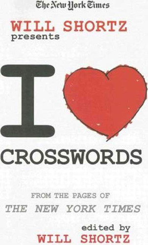 The New York Times Will Shortz Presents I Love Crosswords: From the Pages of The New York Times book cover by The New York Times