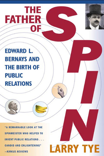 The Father of Spin: Edward L. Bernays and the Birth of Public Relations book cover by Larry Tye