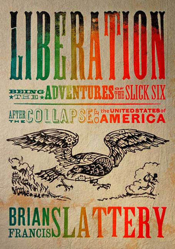 Liberation: Being the Adventures of the Slick Six After the Collapse of the United States of America book cover by Brian Francis Slattery