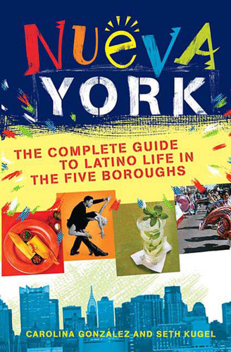 Nueva York: The Complete Guide to Latino Life in the Five Boroughs book cover by Seth Kugel, Carolina Gonzalez