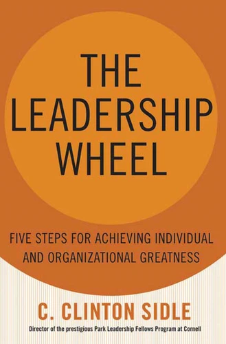 The Leadership Wheel: Five Steps for Achieving Individual and Organizational Greatness book cover by C. Clinton Sidle