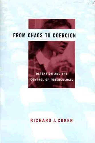 From Chaos to Coercion: Detention and the Control of Tuberculosis book cover by Richard J. Coker