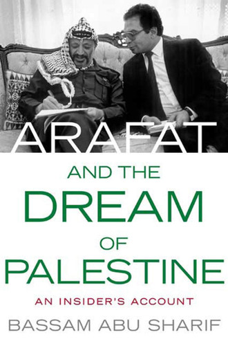Arafat and the Dream of Palestine: An Insider's Account book cover by Bassam Abu Sharif