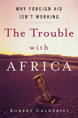 The Trouble with Africa: Why Foreign Aid Isn't Working book cover by Robert Calderisi