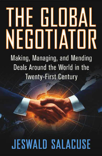 The Global Negotiator: Making, Managing and Mending Deals Around the World in the Twenty-First Century book cover by Jeswald W. Salacuse