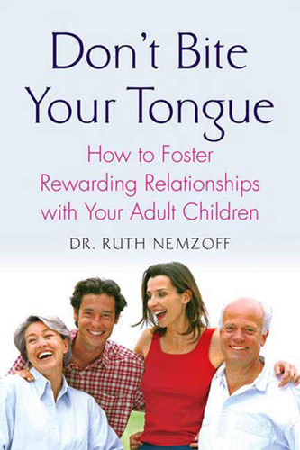 Don't Bite Your Tongue: How to Foster Rewarding Relationships with your Adult Children book cover by Ruth Nemzoff