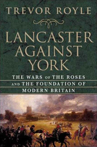 Lancaster Against York: The Wars of the Roses and the Foundation of Modern Britain book cover by Trevor Royle