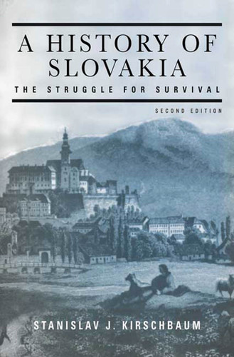 A History of Slovakia: The Struggle for Survival: Second Edition book cover by Stanislav J. Kirschbaum