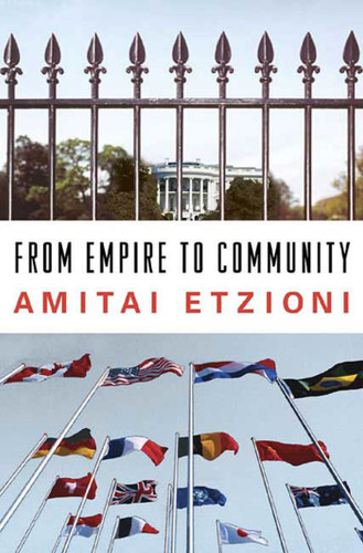 From Empire to Community: A New Approach to International Relations book cover by Amitai Etzioni