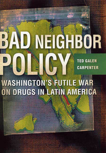 Bad Neighbor Policy: Washington's Futile War on Drugs in Latin America book cover by Ted Galen Carpenter