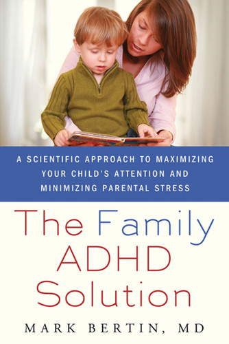 The Family ADHD Solution: A Scientific Approach to Maximizing Your Child's Attention and Minimizing Parental Stress book cover by Mark Bertin, MD