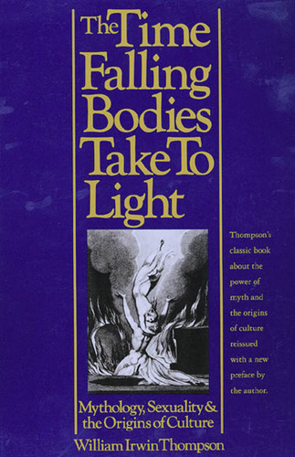 The Time Falling Bodies Take To Light: Mythology, Sexuality and the Origins of Culture book cover by William Irwin Thompson