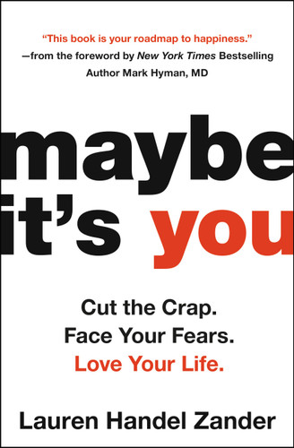Maybe It's You: Cut the Crap. Face Your Fears. Love Your Life. book cover by Lauren Handel Zander