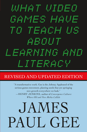 What Video Games Have to Teach Us About Learning and Literacy. Second Edition: Revised and Updated Edition book cover by James Paul Gee