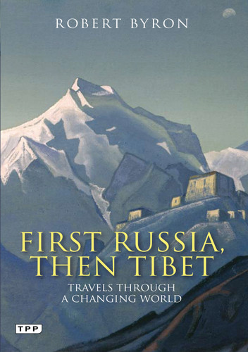 First Russia, Then Tibet: Travels Through a Changing World book cover by Robert Byron