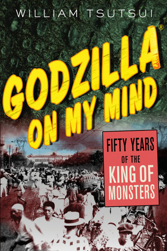 Godzilla on My Mind: Fifty Years of the King of Monsters book cover by William M. Tsutsui