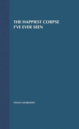 The Happiest Corpse I've Ever Seen: The Last Twenty-Five Years of the Broadway Musical book cover by Ethan Mordden