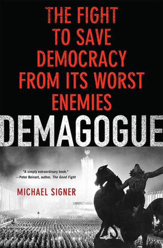Demagogue: The Fight to Save Democracy from Its Worst Enemies book cover by Michael Signer