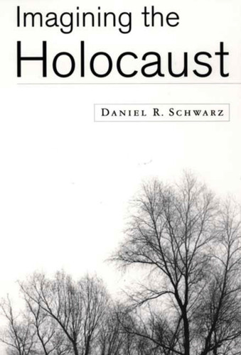 Imagining the Holocaust book cover by Daniel R. Schwarz