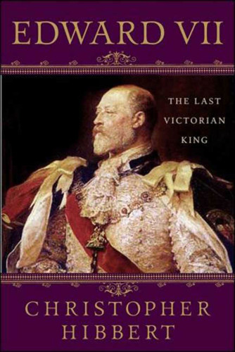 Edward VII: The Last Victorian King: The Last Victorian King book cover by Christopher Hibbert