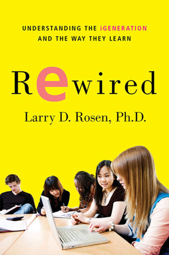 Rewired: Understanding the iGeneration and the Way They Learn book cover by Larry D. Rosen, Ph.D.