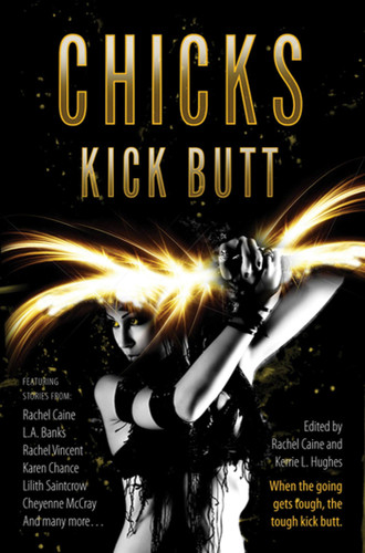 Chicks Kick Butt book cover by Rachel Caine, Kerrie L. Hughes