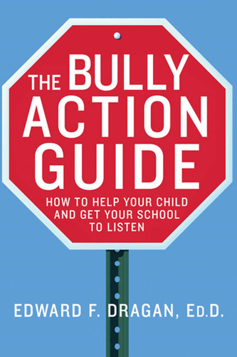 The Bully Action Guide: How to Help Your Child and Get Your School to Listen book cover by Edward F. Dragan, EdD