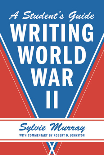 Writing World War II: A Student's Guide book cover by Sylvie Murray