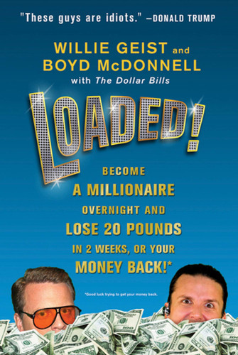 Loaded!: Become a Millionaire Overnight and Lose 20 Pounds in 2 Weeks, or Your Money Back book cover by Willie Geist, Boyd McDonnell