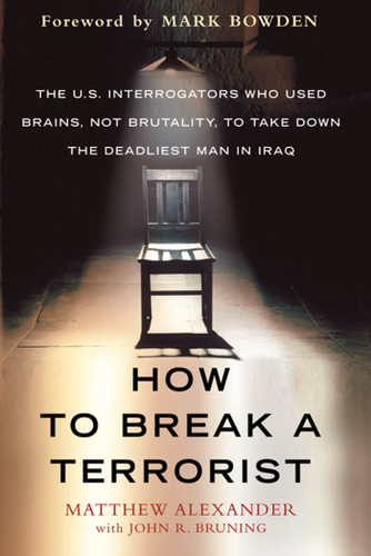 How to Break a Terrorist: The U.S. Interrogators Who Used Brains, Not Brutality, to Take Down the Deadliest Man in Iraq book cover by Matthew Alexander, John R. Bruning