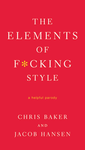 The Elements of F*cking Style: A Helpful Parody book cover by Chris Baker, Jacob Hansen
