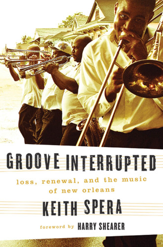 Groove Interrupted: Loss, Renewal, and the Music of New Orleans book cover by Keith Spera