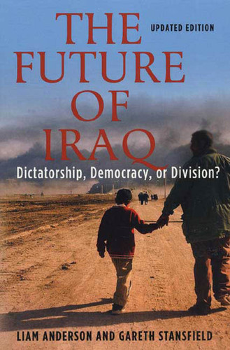 The Future of Iraq: Dictatorship, Democracy, or Division? book cover by Liam Anderson, Gareth Stansfield