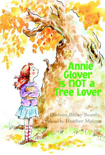 Annie Glover is NOT a Tree Lover book cover by Darleen Bailey Beard, Heather Maione