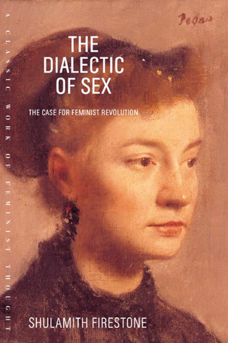 The Dialectic of Sex: The Case for Feminist Revolution book cover by Shulamith Firestone