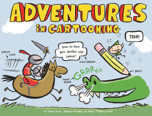 Adventures in Cartooning: How to Turn Your Doodles Into Comics (Adventures in Cartooning #1) book cover by James Sturm, Andrew Arnold, Alexis Frederick-Frost