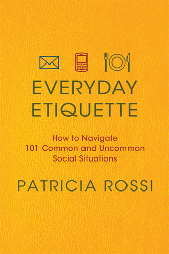 Everyday Etiquette: How to Navigate 101 Common and Uncommon Social Situations book cover by Patricia Rossi