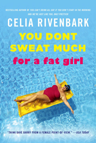 You Don't Sweat Much for a Fat Girl: Observations on Life from the Shallow End of the Pool book cover by Celia Rivenbark