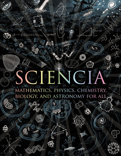 Sciencia: Mathematics, Physics, Chemistry, Biology, and Astronomy for All (Wooden Books #37) book cover by Matt Tweed, Matthew Watkins, Moff Betts, Burkard Polster, Gerard Cheshire