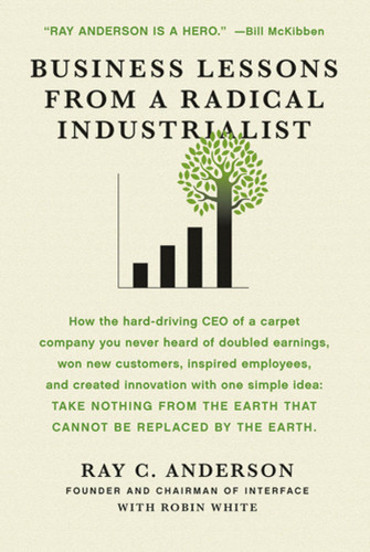 Business Lessons from a Radical Industrialist: How a CEO Doubled Earnings, Inspired Employees and Created Innovation from One Simple Idea book cover by Ray C. Anderson, Robin White