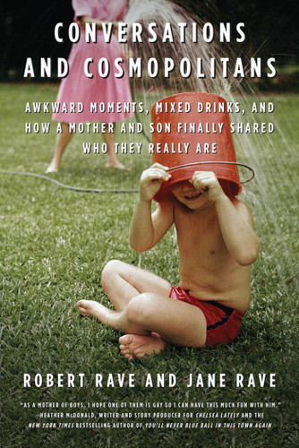 Conversations and Cosmopolitans: Awkward Moments, Mixed Drinks, and How a Mother and Son Finally Shared Who They Really Are book cover by Robert Rave, Jane Rave