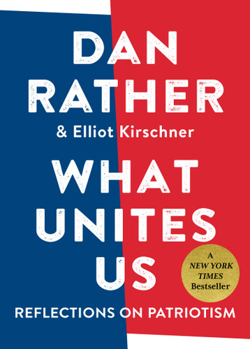 What Unites Us: Reflections on Patriotism book cover by Dan Rather, Elliot Kirschner