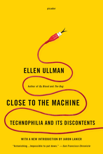 Close to the Machine: Technophilia and Its Discontents book cover by Ellen Ullman