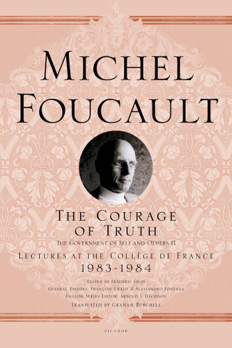 The Courage of Truth: The Government of Self and Others II; Lectures at the Collège de France, 1983-1984 (Michel Foucault Lectures at the Collège de France #11) book cover by Michel Foucault