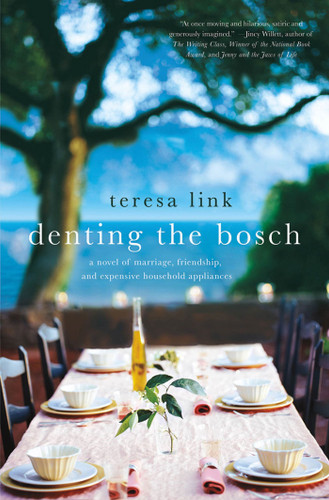 Denting the Bosch: A Novel of Marriage, Friendship, and Expensive Household Appliances book cover by Teresa Link